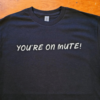 You're on mute!